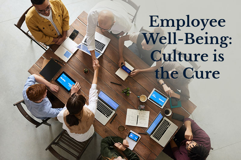 Employee Well-Being: Culture is the Cure