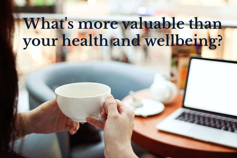 What's more valuable than your health and wellbeing?
